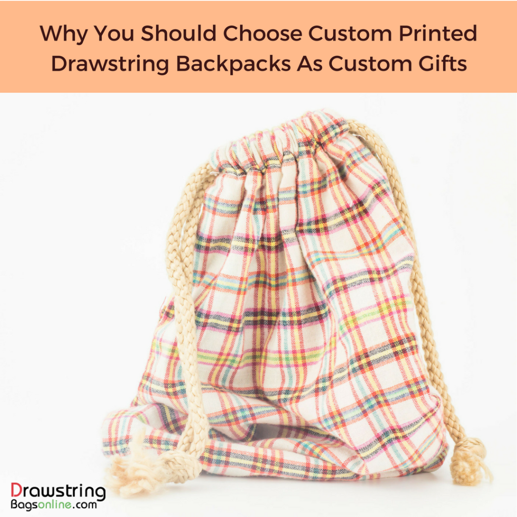 Why You Should Choose Custom Printed Drawstring Backpacks As Custom Gifts
